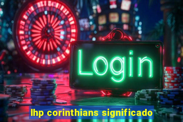 lhp corinthians significado